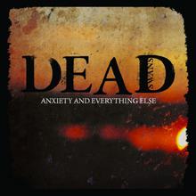DEAD SWANS – Anxiety And Everything Else