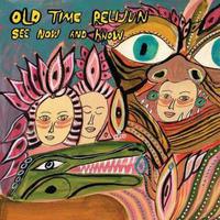 OLD TIME RELIJUN -2019- See Now and Know